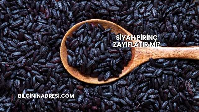 Siyah Pirinç Zayıflatır mı?
