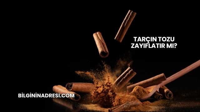 Tarçın Tozu Zayıflatır mı?