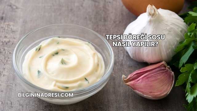 Tepsi Böreği Sosu Nasıl Yapılır?