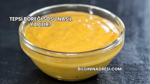 Tepsi Böreği Sosu Nasıl Yapılır?