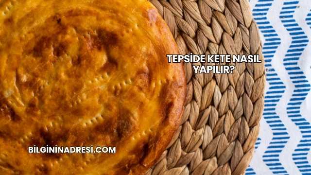 Tepside Kete Nasıl Yapılır?