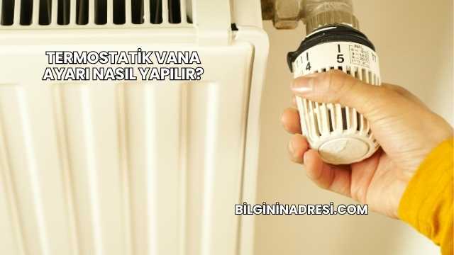 Termostatik Vana Ayarı Nasıl Yapılır?
