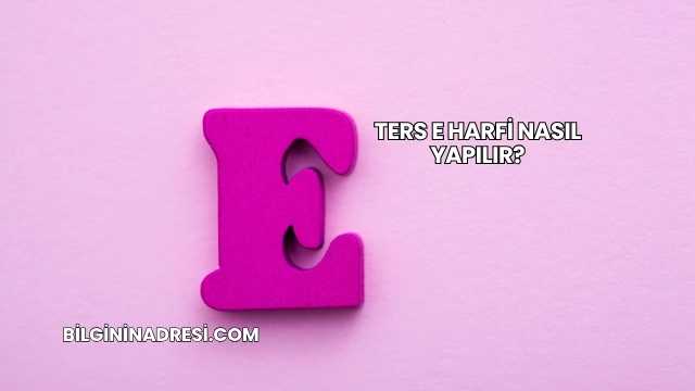 Ters E Harfi Nasıl Yapılır?
