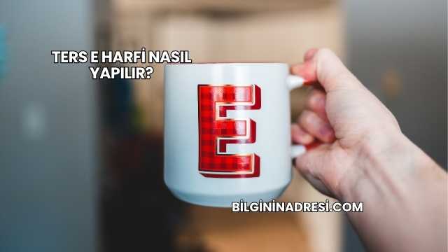 Ters E Harfi Nasıl Yapılır?