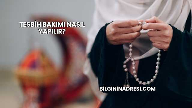 Tesbih Bakımı Nasıl Yapılır?
