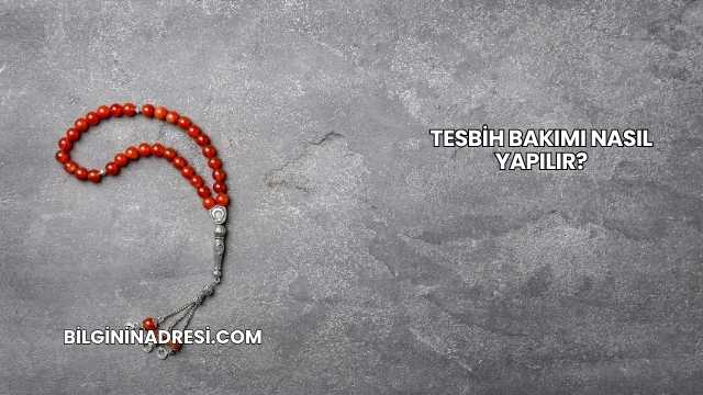 Tesbih Bakımı Nasıl Yapılır?