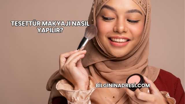 Tesettür Makyajı Nasıl Yapılır?