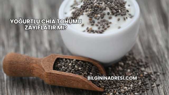 Yoğurtlu Chia Tohumu Zayıflatır mı?