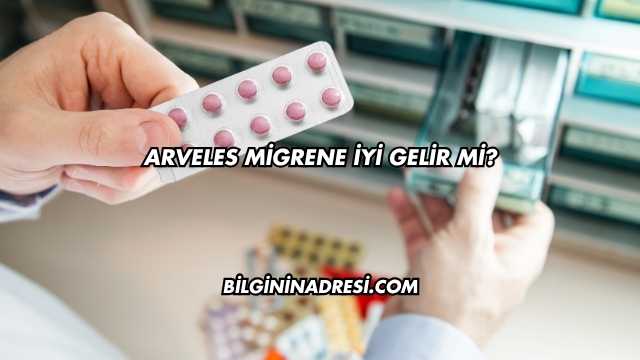 Arveles Migrene İyi Gelir mi?