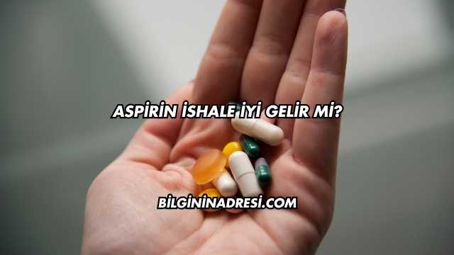 Aspirin İshale İyi Gelir mi?