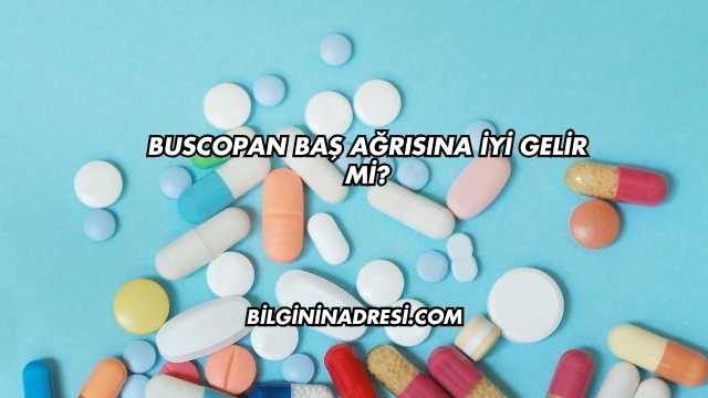 Buscopan Baş Ağrısına İyi Gelir mi?