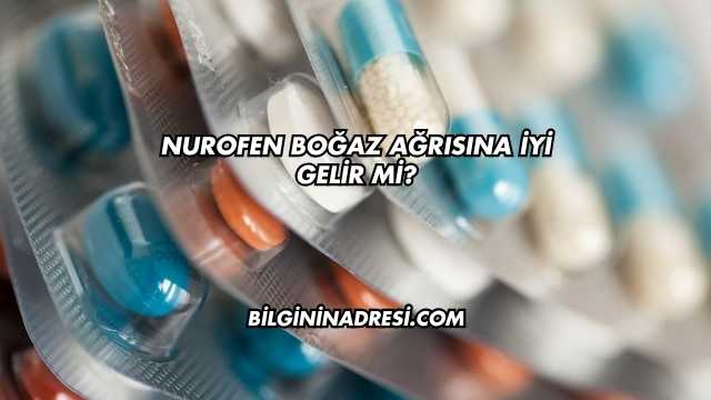 Nurofen Boğaz Ağrısına İyi Gelir mi?