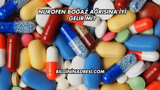 Nurofen Boğaz Ağrısına İyi Gelir mi?
