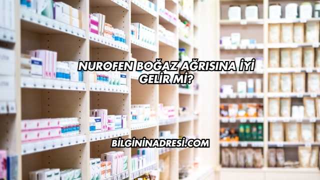 Nurofen Boğaz Ağrısına İyi Gelir mi?